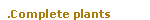 Complete plants
